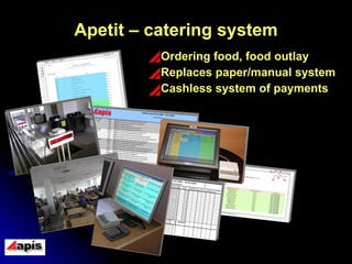 Apetit – catering system <ul><li>Ordering food, food outlay  </li></ul><ul><li>Replaces paper/manual system </li></ul><ul>...