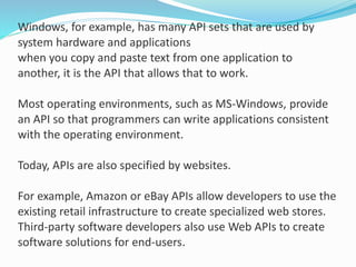 Windows, for example, has many API sets that are used by 
system hardware and applications 
when you copy and paste text f...