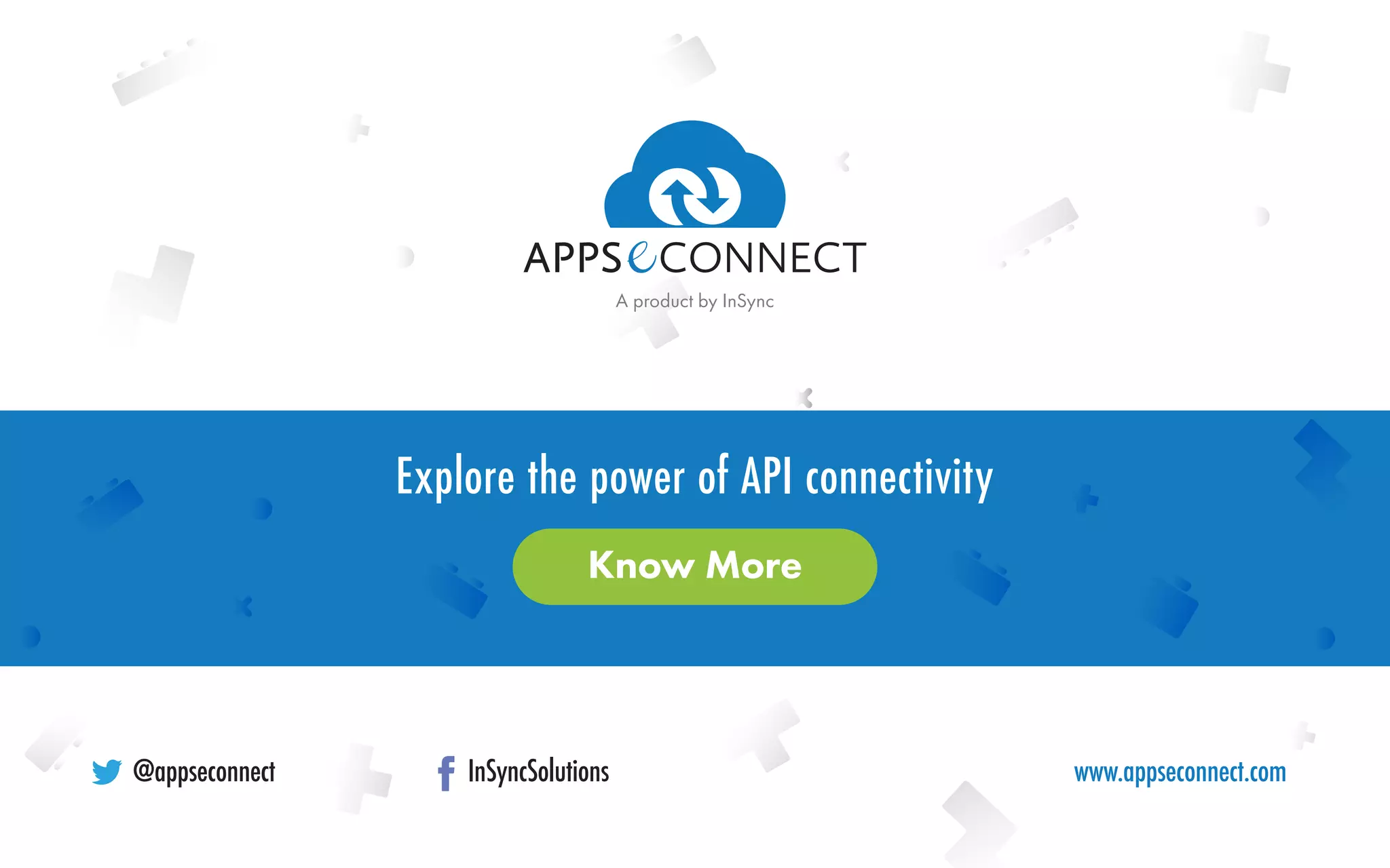 @appseconnect InSyncSolutions www.appseconnect.com
Explore the power of API connectivity
A product by InSync
Know More