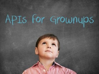 APIs for Grownups
 