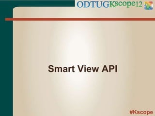 #Kscope
Smart View API
 