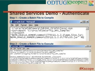#Kscope
Shared Services Demo - Authenticate
Step 1 – Create a Batch File to Compile
Step 2 – Create a Batch File to Execute
 