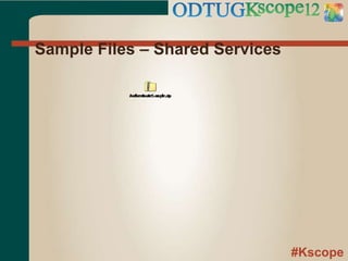 #Kscope
Sample Files – Shared Services
 