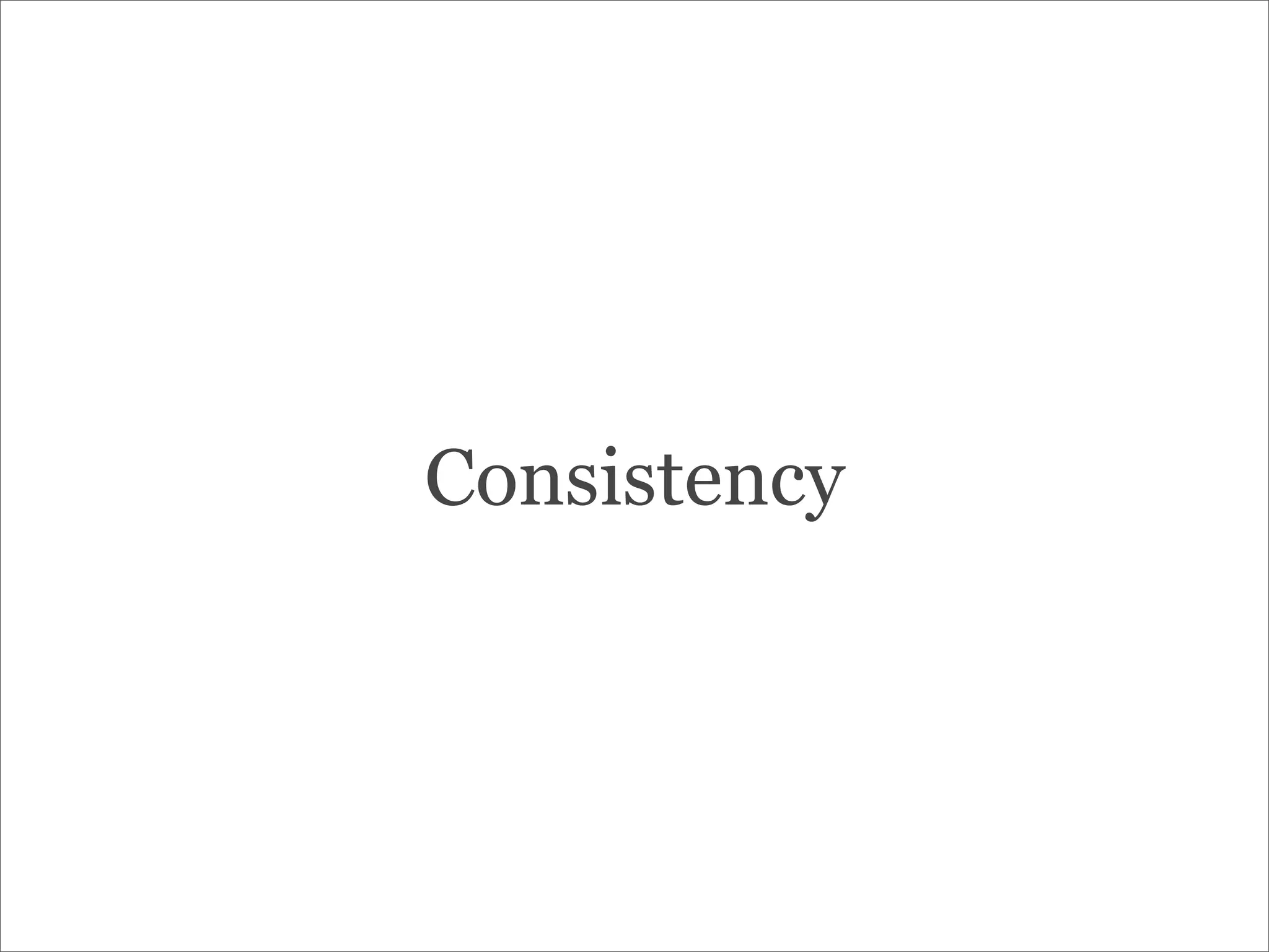 Consistency
 