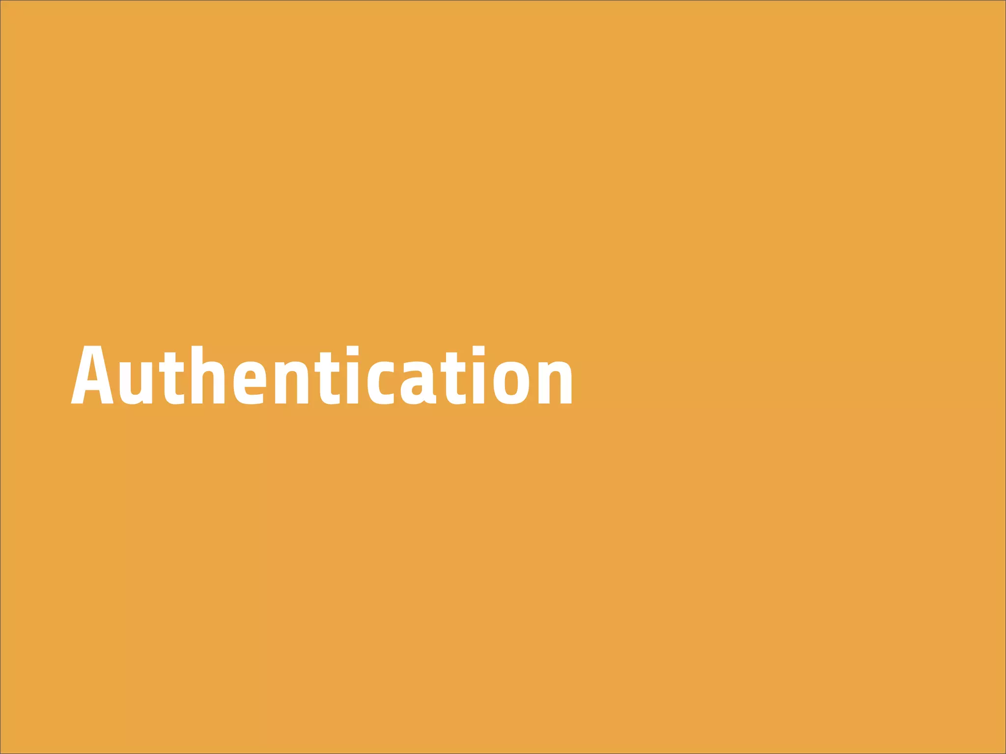 Authentication
 