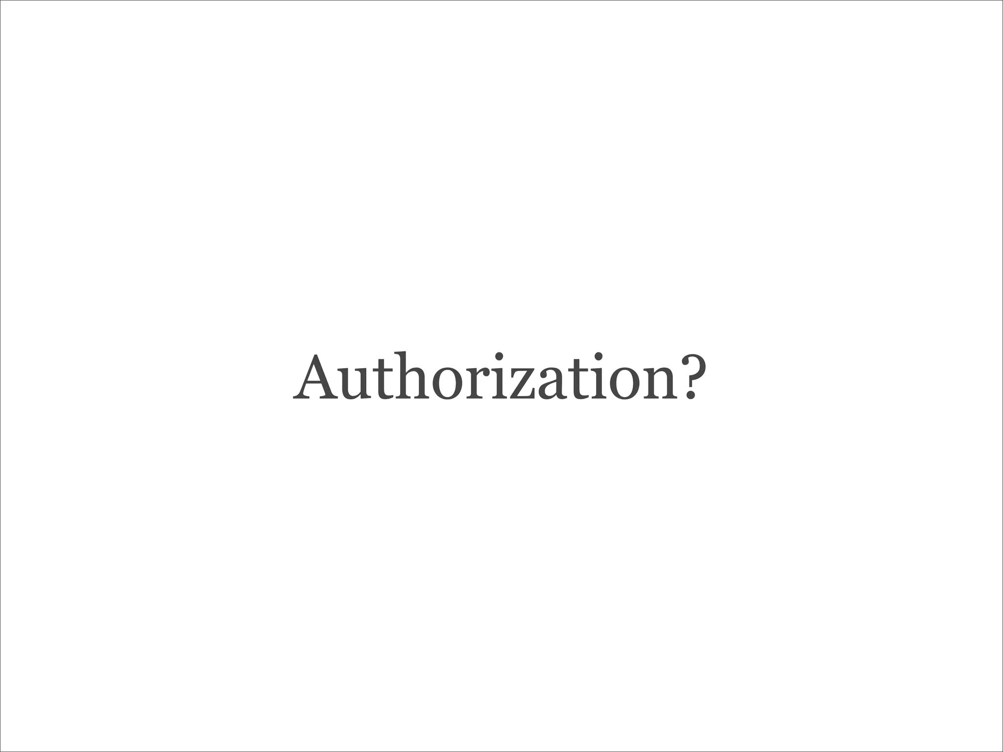 Authorization?
 