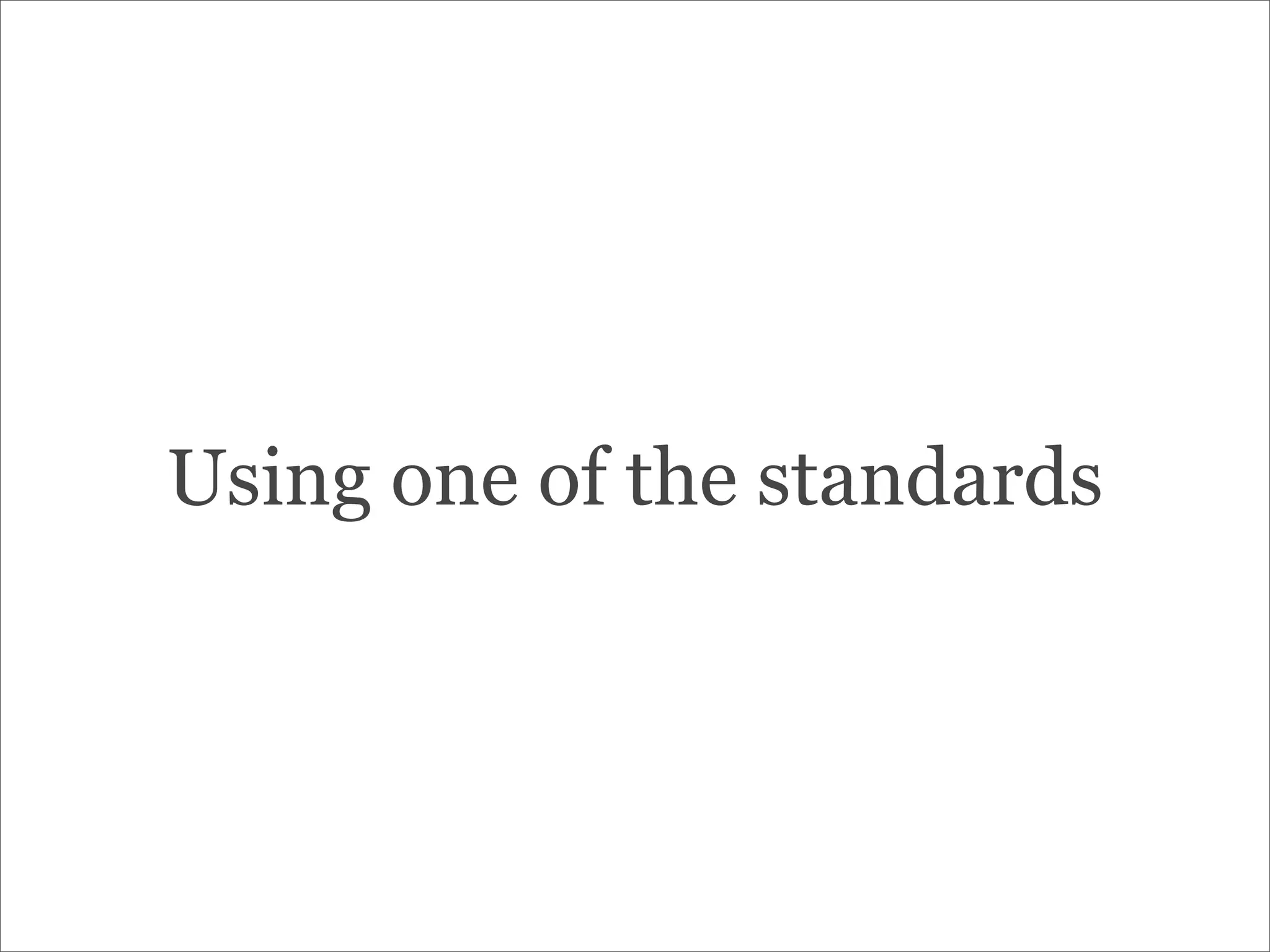 Using one of the standards
 