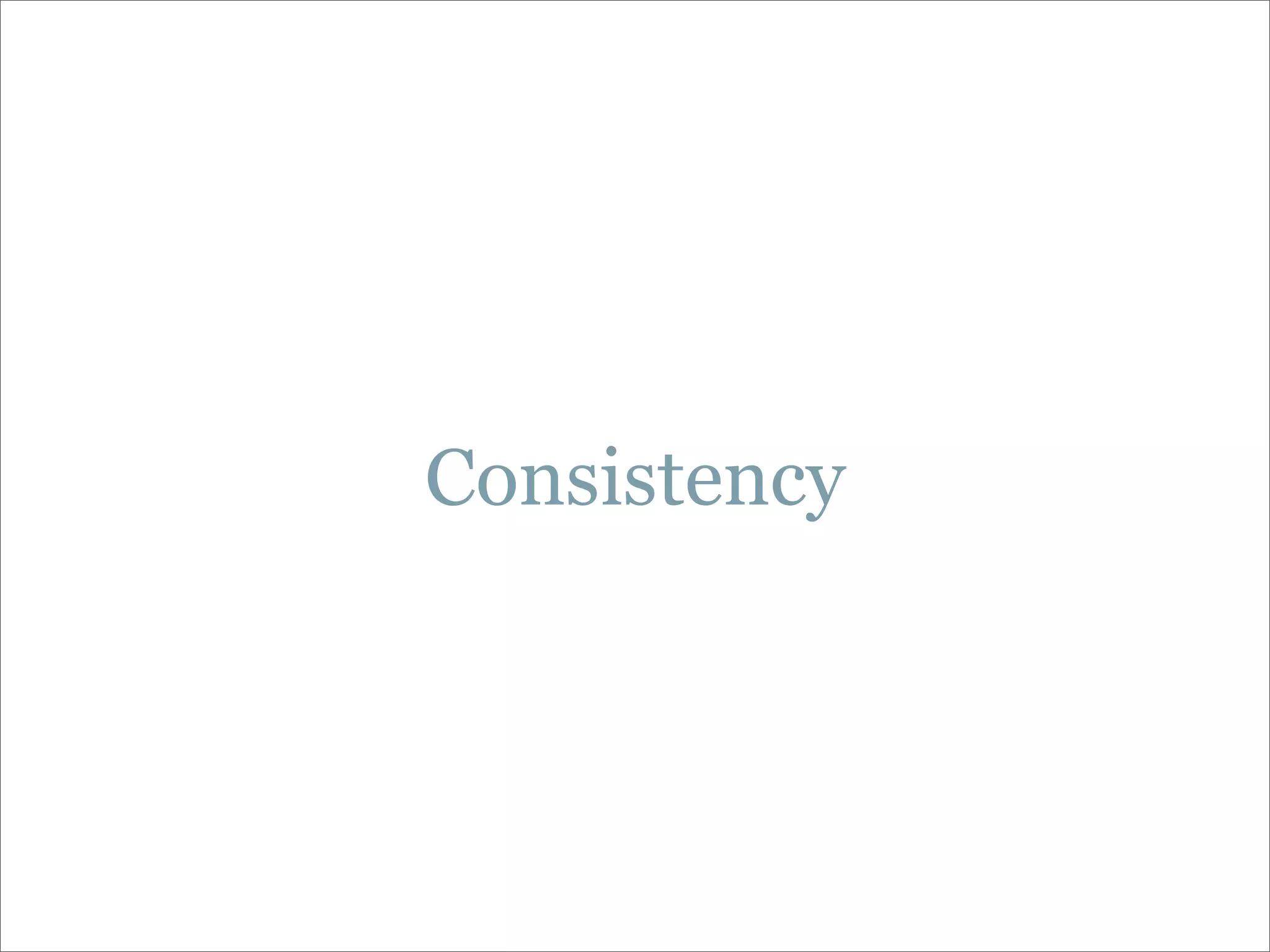 Consistency
 