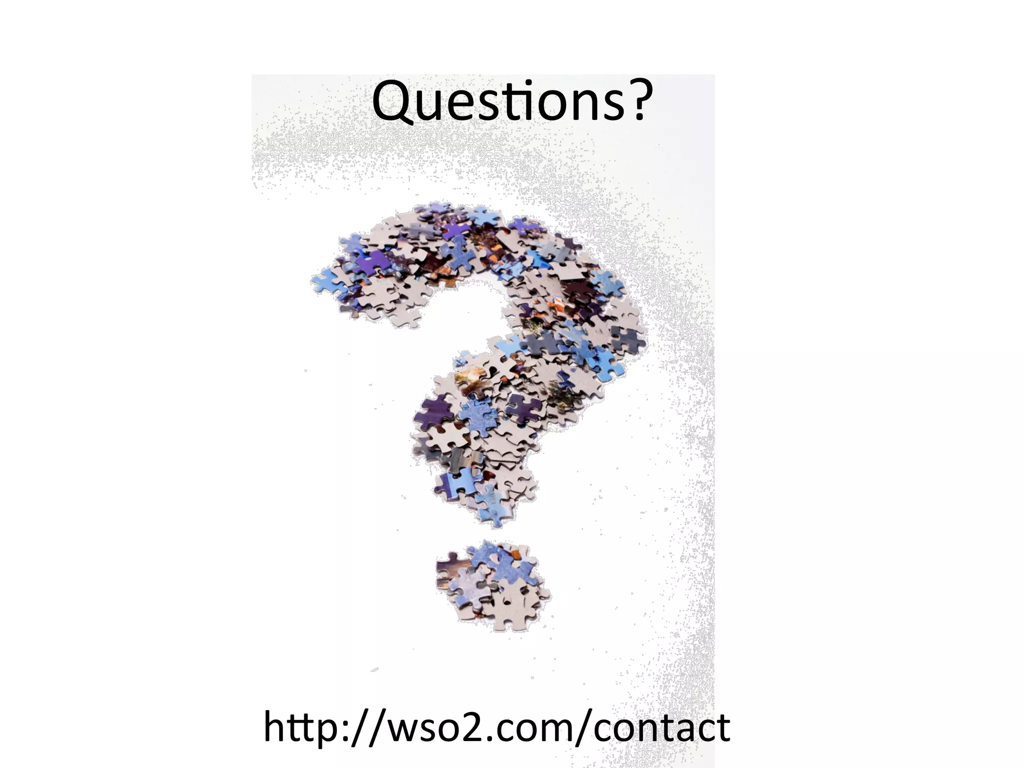QuesLons?	
  

hbp://wso2.com/contact	
  

 