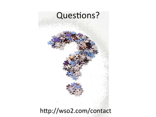 QuesLons?	
  

hbp://wso2.com/contact	
  

 