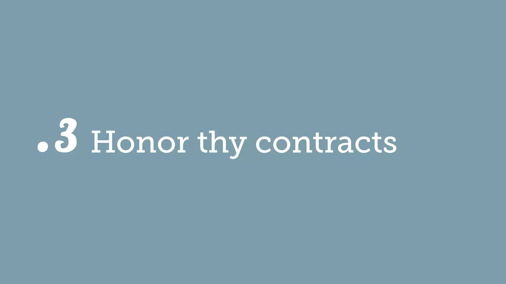 Honor thy contracts.3
 