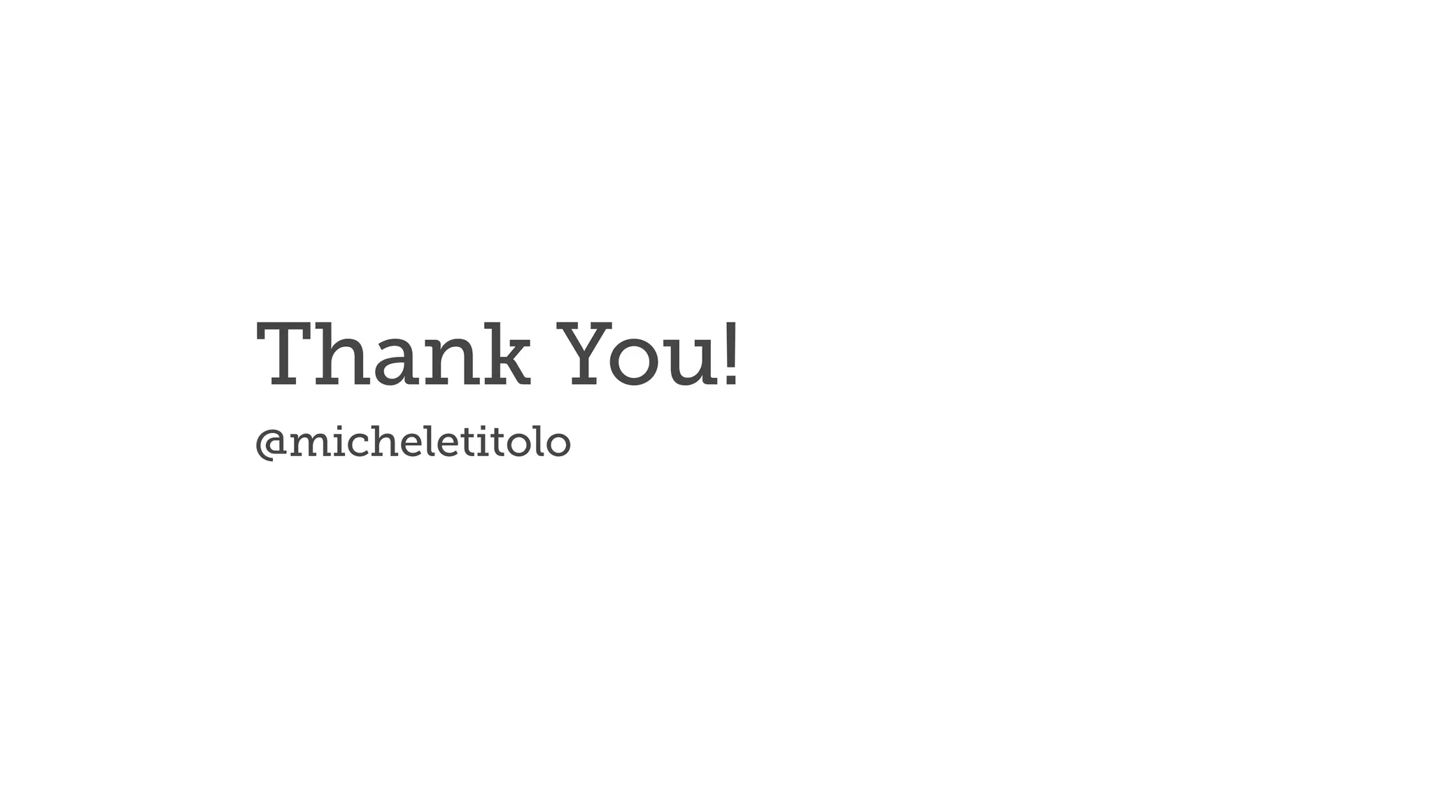 Thank You!
@micheletitolo
 