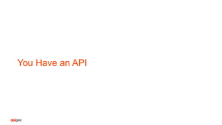 You Have an API
 