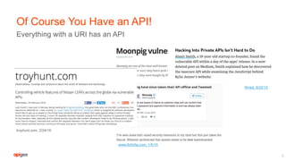 Everything with a URI has an API
Of Course You Have an API!
8
Wired, 9/22/15
www.ifc0nfig.com, 1/5/15
troyhunt.com, 2/24/16
 