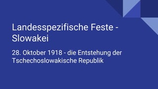 Landesspezifische Feste -
Slowakei
28. Oktober 1918 - die Entstehung der
Tschechoslowakische Republik
 