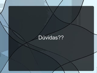 Dúvidas??
 