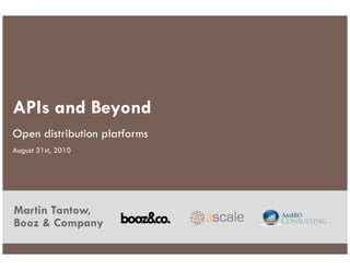 APIs and Beyond
Open distribution platforms
August 31st, 2010




Martin Tantow,
Booz & Company
 