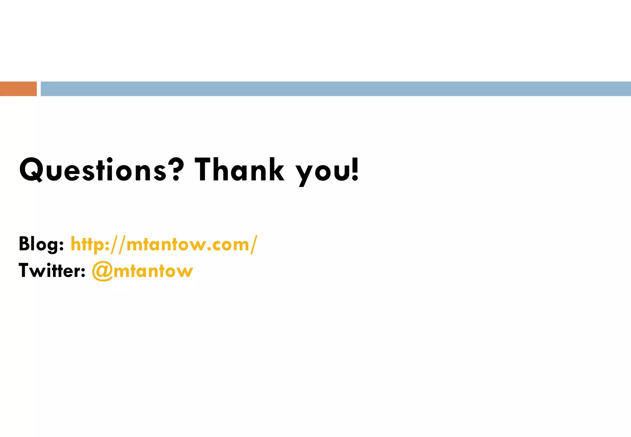 Questions? Thank you! Blog:  http:// mtantow.com / Twitter:  @ mtantow 