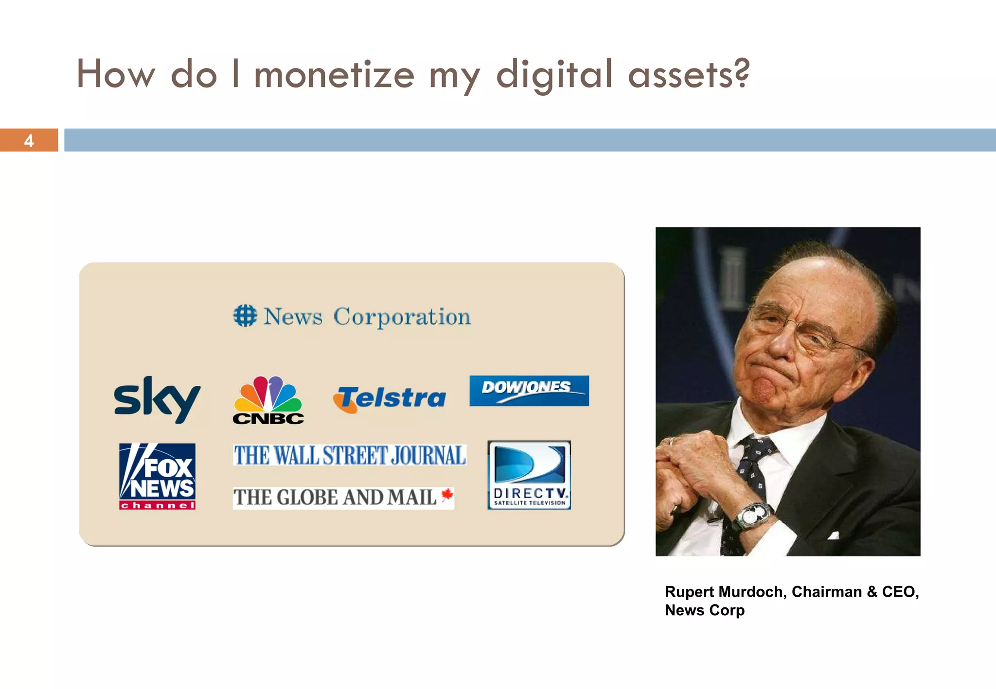 How do I monetize my digital assets? Rupert Murdoch, Chairman & CEO, News Corp 