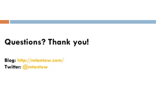 Questions? Thank you! Blog:  http:// mtantow.com / Twitter:  @ mtantow 