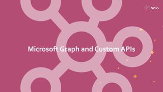 Microsoft Graph and Custom APIs
 