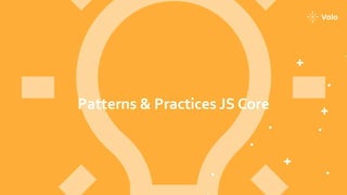 Patterns & Practices JS Core
 