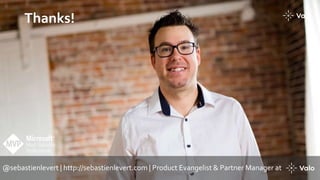 Thanks!
@sebastienlevert | http://sebastienlevert.com | Product Evangelist & Partner Manager at
 
