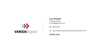 Founding Partner
lou.powell@vanick.com
Lou Powell
@vanicklou
https://www.linkedin.com/pub/lou-powell/4/ba1/170
vanick.com
 
