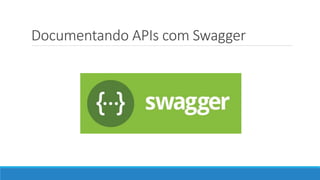 Documentando APIs com Swagger
 