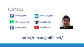 Contatos
http://renatogroffe.net/
/renatogroffe /in/renatogroffe
/canaldotnet
/renatogroffe/@renato.groffe
/canaldotnet
 