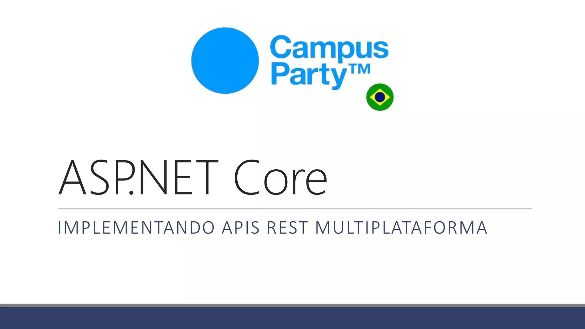 ASP.NET Core
IMPLEMENTANDO APIS REST MULTIPLATAFORMA
 