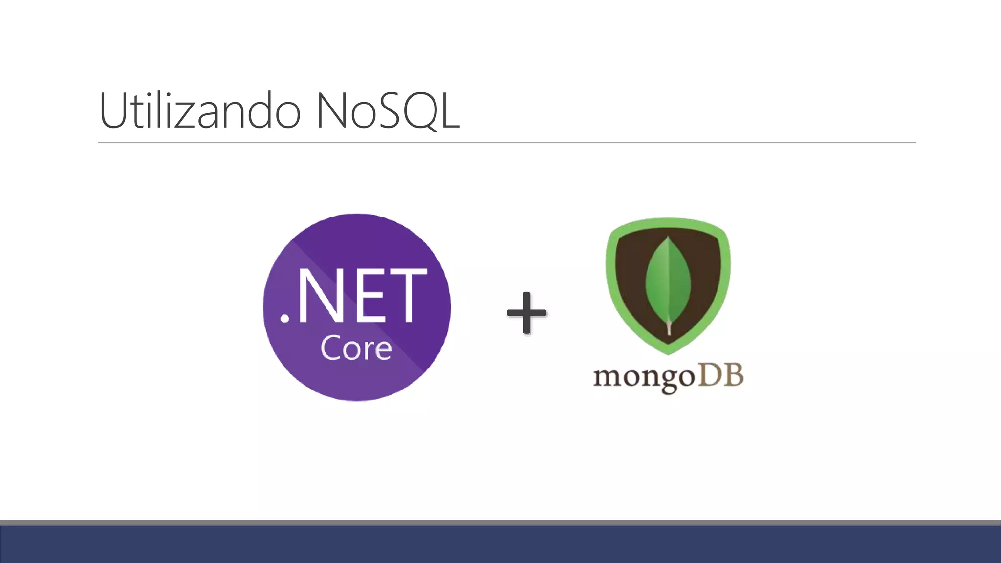 Utilizando NoSQL
+
 