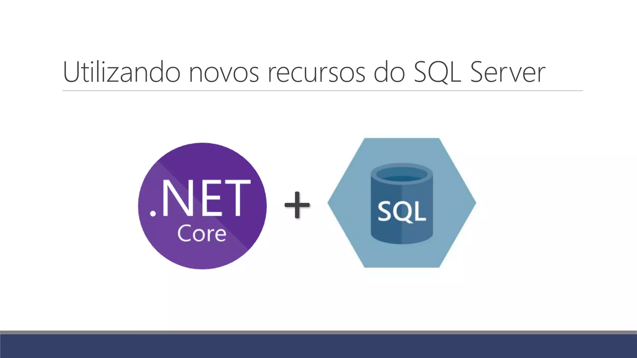 Utilizando novos recursos do SQL Server
+