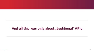 axway.comaxway.com
And all this was only about „traditional“ APIs
15
 
