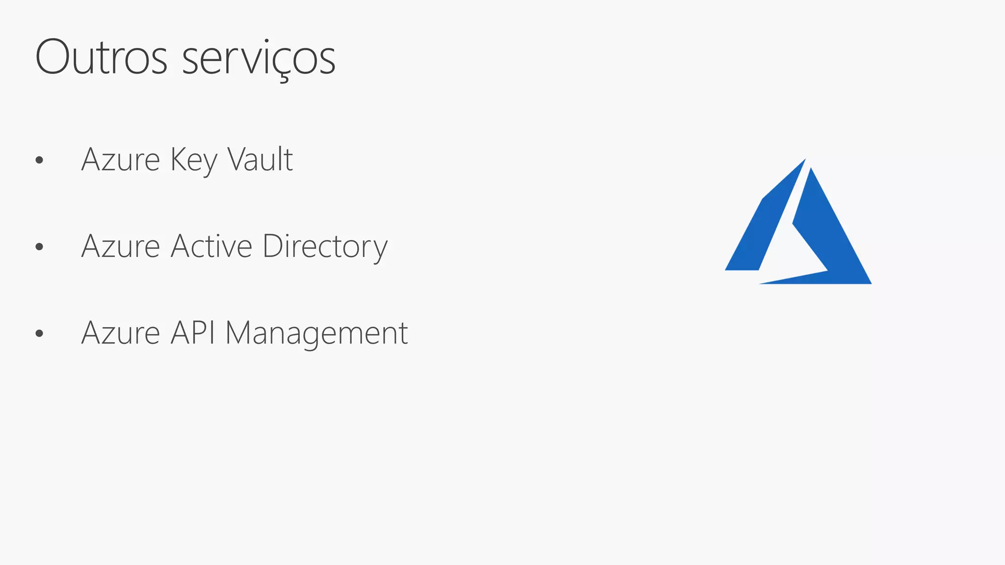 Outros serviços
• Azure Key Vault
• Azure Active Directory
• Azure API Management
 