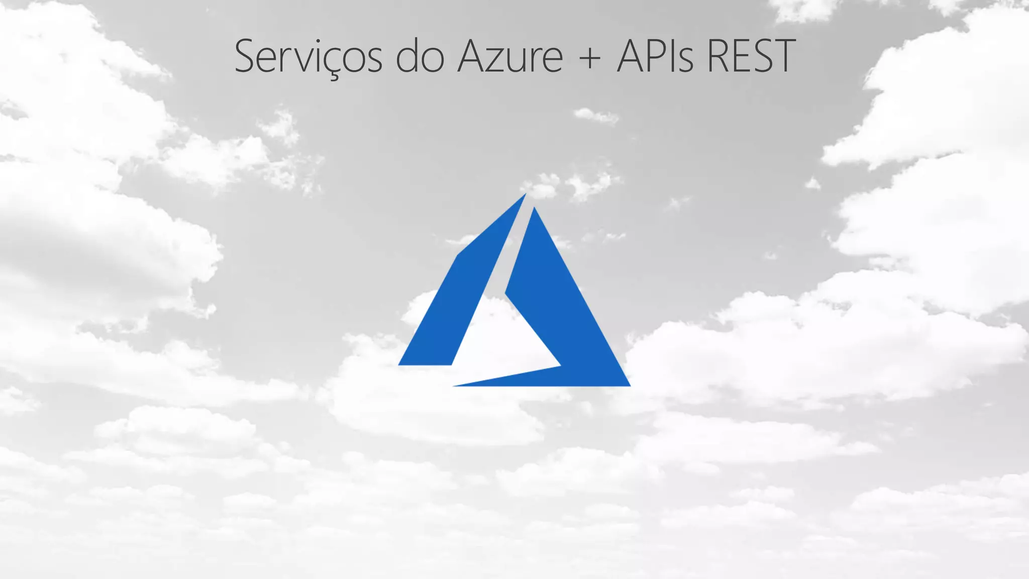 Serviços do Azure + APIs REST
 