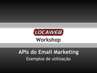 APIs do Email Marketing Exemplos de utilização Workshop 
