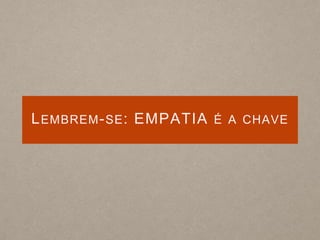 LEMBREM-SE: EMPATIA É A CHAVE
 