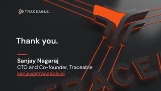 Thank you.
Sanjay Nagaraj
CTO and Co-founder, Traceable
sanjay@traceable.ai
 
