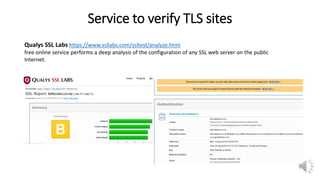Service to verify TLS sites
Qualys SSL Labs https://www.ssllabs.com/ssltest/analyze.html
free online service performs a deep analysis of the configuration of any SSL web server on the public
Internet.
 