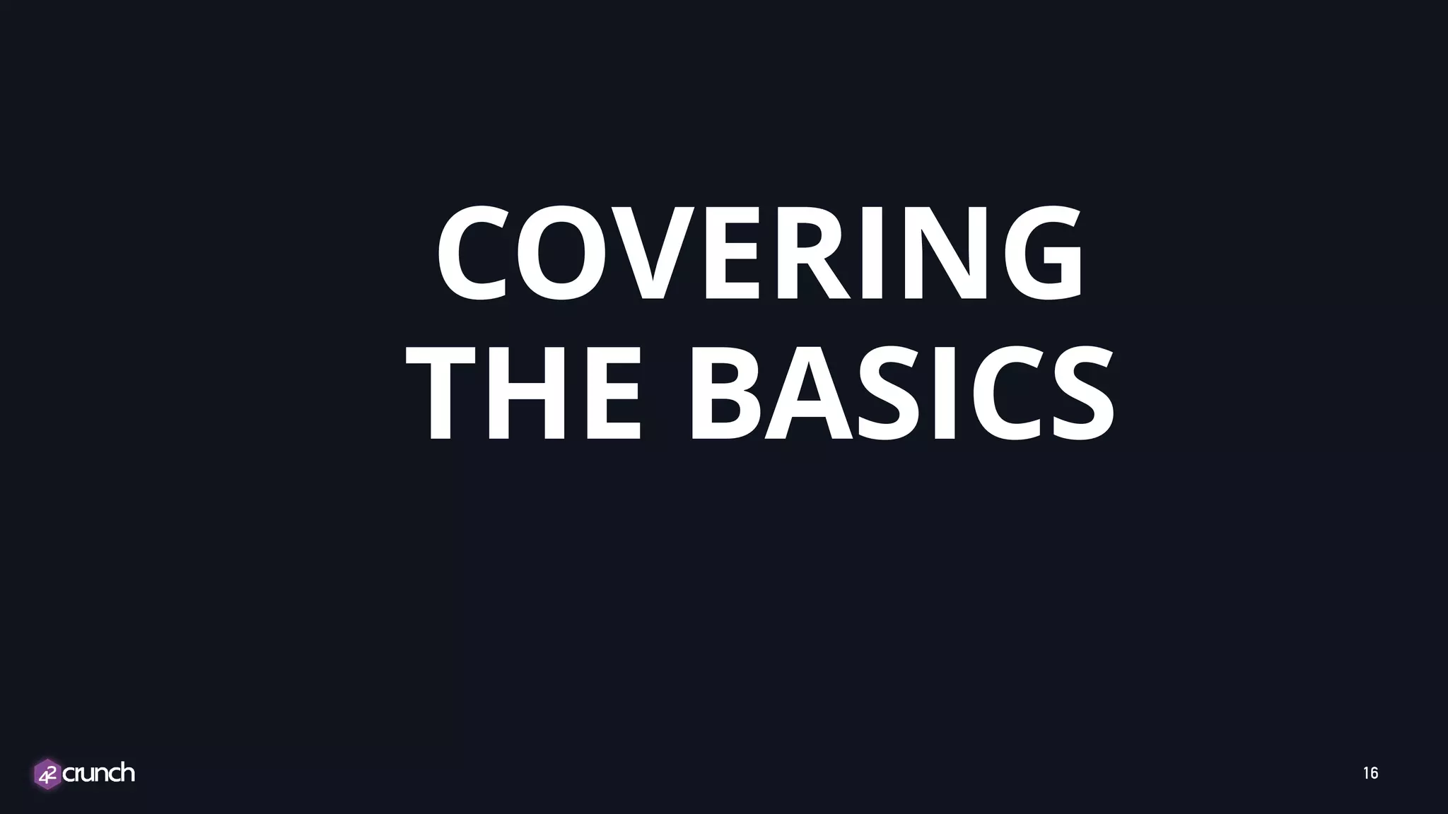 COVERING THE BASICS 16 