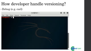 How developer handle versioning?
• Debug (e.g. curl)
 