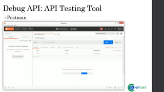Debug API: API Testing Tool
• Postman
 