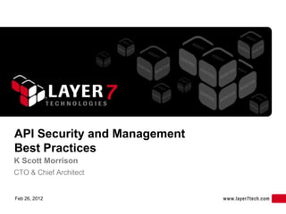 API Security and Management
Best Practices
K Scott Morrison
CTO & Chief Architect


Feb 26, 2012
 