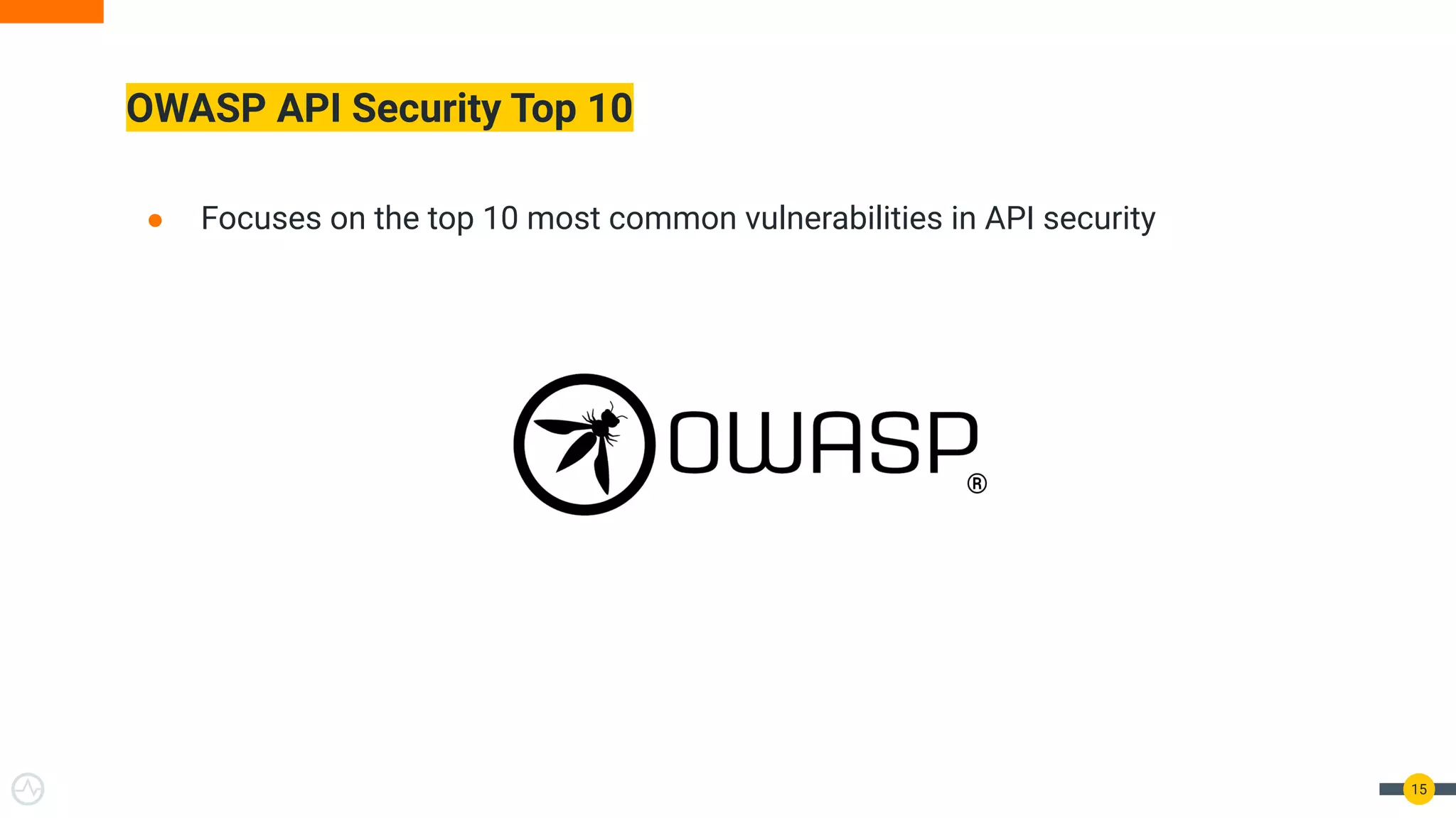 OWASP API Security Top 10
15
● Focuses on the top 10 most common vulnerabilities in API security
 