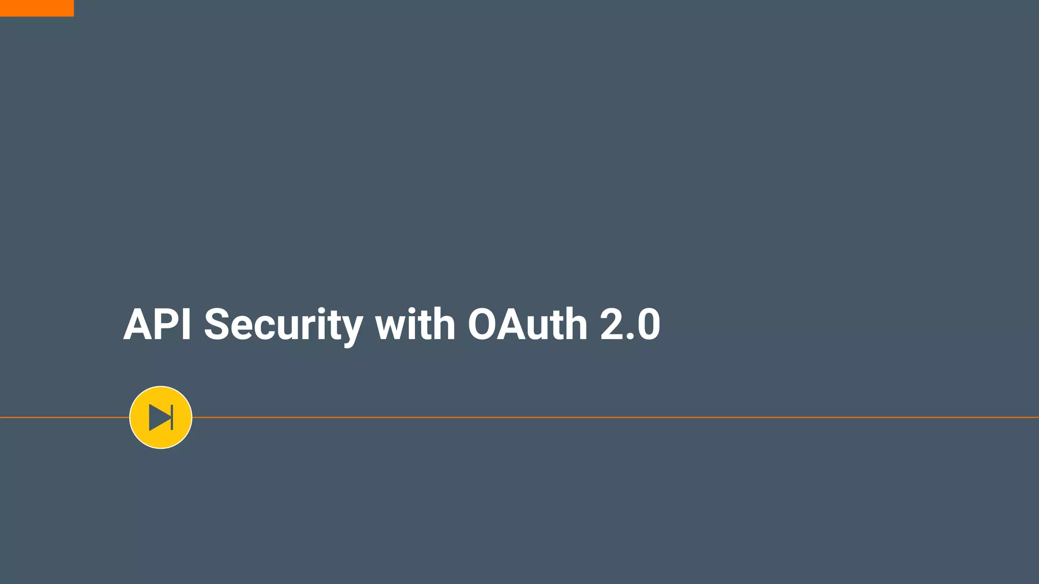 API Security with OAuth 2.0
 