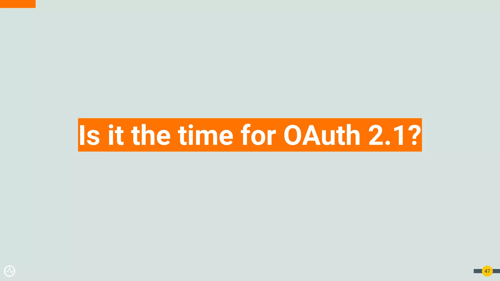Is it the time for OAuth 2.1?
47
 