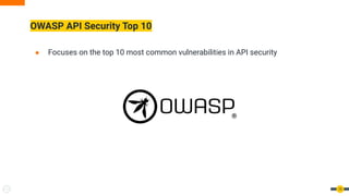 OWASP API Security Top 10
15
● Focuses on the top 10 most common vulnerabilities in API security
 