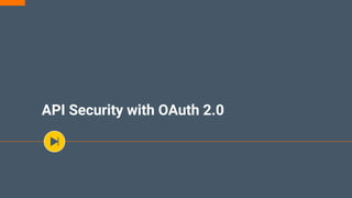 API Security with OAuth 2.0
 