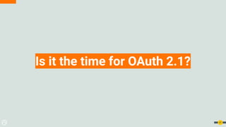 Is it the time for OAuth 2.1?
47
 